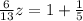 \frac{6}{13}z=1+ \frac{1}{5} 
