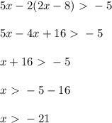 5x - 2(2x-8) \ \textgreater \ -5 \\ \\
5x - 4x + 16 \ \textgreater \ -5 \\ \\
x + 16 \ \textgreater \ -5 \\ \\
x \ \textgreater \ -5 - 16 \\ \\
x \ \textgreater \ -21

