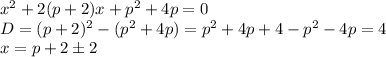 x^2+2(p+2)x+p^2+4p=0 \\ 
D=(p+2)^2-(p^2+4p)=p^2+4p+4-p^2-4p=4 \\ 
x=p+2б2
