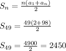 S_{n} = \frac{n(a_{1}+a_{n})}{2} \\ \\
S_{49} = \frac{49(2 + 98)}{2} \\ \\
S_{49} = \frac{4900}{2} = 2450