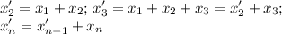\displaystyle x_2'=x_1+x_2; \, x_3'=x_1+x_2+x_3=x_2'+x_3; \\
x_n'=x_{n-1}'+x_n