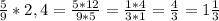 \frac{5}{9}* 2,4 =\frac{5*12}{9*5} = \frac{1*4}{3*1} = \frac{4}{3}= 1 \frac{1}{3} \\ \\ 
