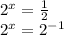 2^{x}= \frac{1}{2} 

 2^{x} = 2^{-1}