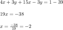 4x+3y+15x-3y=1-39 \\ \\
19x = -38 \\ \\
x = \frac{-38}{19} = -2