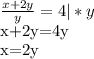 \frac{x+2y}{y}=4 | *y


x+2y=4y


x=2y