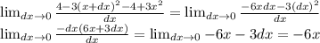 \lim_{dx \to 0} \frac{4-3(x+dx)^2 - 4 + 3x^2}{dx} = \lim_{dx \to 0} \frac{-6xdx -3(dx)^2}{dx} \\ 
 \lim_{dx \to 0} \frac{-dx(6x + 3dx)}{dx} = \lim_{dx \to 0} -6x - 3dx = -6x