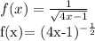 f(x)= \frac{1}{ \sqrt{4x-1} } 

f(x)= (4x-1)^{- \frac{1}{2} }
