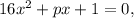 16 x^{2}+px+1 = 0,

