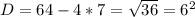 D=64-4*7= \sqrt{36} = 6^{2} 

