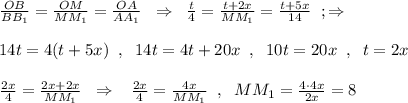 \frac{OB}{BB_1}=\frac{OM}{MM_1}=\frac{OA}{AA_1} \; \; \Rightarrow \; \; \frac{t}{4}=\frac{t+2x}{MM_1}=\frac{t+5x}{14}\; \; ; \Rightarrow \\\\14t=4(t+5x)\; \; ,\; \; 14t=4t+20x\; \; ,\; \; 10t=20x\; \; ,\; \; t=2x\\\\\frac{2x}{4}=\frac{2x+2x}{MM_1}\; \; \Rightarrow \; \; \; \frac{2x}{4}=\frac{4x}{MM_1}\; \; ,\; \; MM_1=\frac{4\cdot 4x}{2x}=8