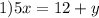 1) 5x=12+y
