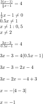 \frac{3(x-1)}{ \frac{1}{2}x -1} =4 \\ \\ 
 \frac{1}{2}x -1 \neq 0 \\ 0.5x \neq 1 \\ x \neq 1:0,5 \\ x \neq 2 \\ \\ 
 \frac{3x-3}{0.5x-1} = 4 \\ \\ 
3x - 3 = 4(0.5x-1) \\ \\ 
3x - 3 = 2x - 4 \\ \\ 
3x-2x=-4+3 \\ \\ 
x = - | 4-3| \\ \\ 
x= -1