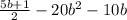 \frac{5b+1} 2 -20b ^{2} -10b 


