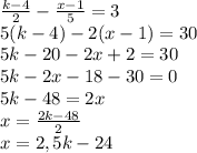 \frac{k-4}{2} - \frac{x-1}{5} =3 \\ 
5(k-4)-2(x-1) = 30 \\ 
5k-20-2x+2=30
 \\ 5k-2x-18-30=0
 \\ 5k-48=2x
 \\ x= \frac{2k-48}{2} 
 \\ x=2,5k-24