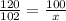 \frac{120}{102} = \frac{100}{x} 

