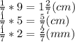 \frac{1}{7}*9=1 \frac{2}{7}(cm)\\ \frac{1}{7}* 5= \frac{5}{7}(cm)\\ \frac{1}{7}*2= \frac{2}{7}(mm)