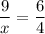 \displaystyle \frac{9}{x}= \frac{6}{4}
