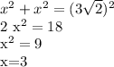 x^{2} + x^{2} = (3 \sqrt{2} )^{2} 

2 x^{2} =18

 x^{2} =9 

 x=3




