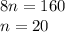 8n=160
\\\
n=20