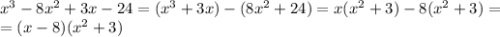 x^3-8x^2+3x-24 = (x^3+3x)-(8x^2+24)=x(x^2+3)-8(x^2+3)= \\ 
=(x-8)(x^2+3)