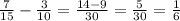 \frac{7}{15} - \frac{3}{10} = \frac{14-9}{30} = \frac{5}{30} = \frac{1}{6} 
 

