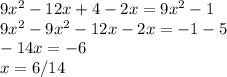 9x^{2} - 12x+4-2x = 9 x^{2}-1
 \\ 9 x^{2} -9 x^{2} -12x-2x = -1-5 \\ -14x=-6 \\ x=6/14
