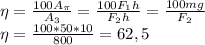 \eta= \frac{100A_\pi}{A_3}= \frac{100F_1h}{F_2h}= \frac{100mg}{F_2} \\
\eta= \frac{100*50*10}{800}=62,5
