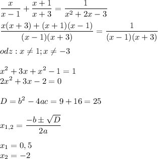 \displaystyle \frac{x}{x-1}+ \frac{x+1}{x+3}= \frac{1}{x^{2}+2x-3} \\ \\ \frac{x(x+3)+(x+1)(x-1)}{(x-1)(x+3)}= \frac{1}{(x-1)(x+3)} \\ \\ odz:x \neq 1;x \neq -3 \\ \\ x^{2}+3x+x^{2}-1=1 \\ 2x^{2}+3x-2=0 \\ \\ D=b^{2}-4ac=9+16=25 \\ \\ x_{1,2}= \frac{-bб \sqrt{D} }{2a} \\ \\ x_{1}=0,5 \\ x_{2}=-2 

