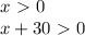 x \ \textgreater \ 0 \\
x+30 \ \textgreater \ 0