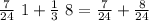 \frac{7}{24}\ 1 + \frac{1}{3}\ 8 = \frac{7}{24} + \frac{8}{24} 
 
 
