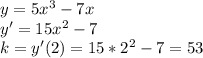 y=5x^3-7x \\
y'=15x^2-7 \\
k=y'(2)=15*2^2-7=53

