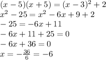 (x-5)(x+5)=(x-3)^2 +2 \\
 x^2-25=x^2-6x+9+2 \\
 -25=-6x+11 \\
 -6x+11+25=0 \\
 -6x+36=0 \\
 x=-\frac{36}{6} =-6