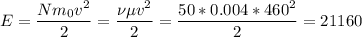 \displaystyle
E = \frac{Nm_0v^2}{2} = \frac{\nu \mu v^2}{2} = \frac{50*0.004*460^2}{2} = 21160