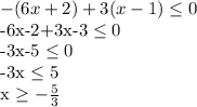 -(6x+2)+3(x-1) \leq 0

-6x-2+3x-3 \leq 0

-3x-5 \leq 0

-3x \leq 5

x \geq - \frac{5}{3}