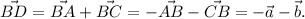 \vec{BD}=\vec{BA}+\vec{BC}= -\vec{AB}-\vec{CB}=- \vec{a}-\vec{b}.