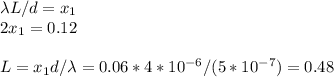 \lambda L/d = x_1\\
2x_1 = 0.12\\\\
L = x_1d/\lambda = 0.06*4*10^{-6}/(5*10^{-7}) = 0.48