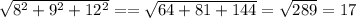 \sqrt{8^2+9^2+12^2} =
= \sqrt{64+81+144} =
 \sqrt{289} =17