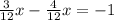 \frac{3}{12} x - \frac{4}{12} x= -1
