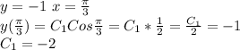 y=-1 \ x= \frac{ \pi }{3} \\
y( \frac{ \pi }{3} )=C_1Cos\frac{ \pi }{3} =C_1* \frac{1}{2} = \frac{C_1}{2} =-1 \\ C_1=-2