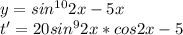 y=sin^{10}2x-5x\\
t'=20sin^92x*cos2x-5