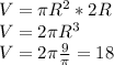 V= \pi R^2*2R\\
V= 2\pi R^3\\
V=2\pi\frac{9}{ \pi }=18
