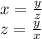 x= \frac{y}{z} \\
z= \frac{y}{x}