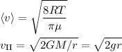 \displaystyle
 \langle v\rangle = \sqrt{\frac{8RT}{\pi \mu}}\\\\
v_\text{II} = \sqrt{2GM/r} = \sqrt{2gr}