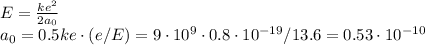 E = \frac{ke^2}{2a_0}\\
a_0 = 0.5ke\cdot(e/E) = 9\cdot10^{9}\cdot0.8\cdot10^{-19}/13.6 = 0.53\cdot10^{-10}