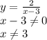 y= \frac{2}{x-3} \\
x-3 \neq 0 \\
x \neq 3