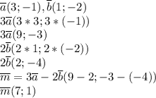 \overline{a} (3;-1), \overline{b}(1;-2)\\
3\overline{a} (3*3;3*(-1))\\
3\overline{a} (9;-3)\\
2\overline{b} (2*1;2*(-2))\\
2\overline{b} (2;-4)\\
\overline{m} =3\overline{a}-2\overline{b} (9-2;-3-(-4))\\
\overline{m} (7;1)
