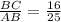 \frac{BC}{AB} = \frac{16}{25} 
