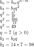 b_n=b_mq^{n-m}\\
b_4=b_2q^2\\
q^2= \frac{b^4}{b^2} \\
q^2= \frac{686}{14} \\
q^2=49\\
q=7 \ (q\ \textgreater \ 0)\\
b_3=b_2q\\
b_3=14*7=98