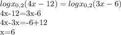 log x_{0,2} (4x-12) = log x_{0,2} (3x-6)

4x-12=3x-6

4x-3x=-6+12

x=6