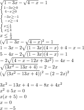 \sqrt{1-3x} - \sqrt{4-x} =1\\
 \left \{ {{1-3x \geq 0} \atop {4-x \geq 0}} \right. \\
 \left \{ {{-3x \geq -1} \atop {-x \geq -4}} \right. \\
 \left \{ {{x \leq \frac{1}{3} } \atop {x \leq 4}} \right. \\
x \leq \frac{1}{3}\\
( \sqrt{1-3x} - \sqrt{4-x})^2 =1\\
1-3x-2 \sqrt{(1-3x)(4-x)} +4-x=1\\
5-4x-2 \sqrt{(1-3x)(4-x)} =1\\
-2 \sqrt{(4-x-12x+3x^2)} =4x-4\\
 \sqrt{(3x^2-13x+4)} =2-2x\\
( \sqrt{(3x^2-13x+4)})^2 =(2-2x)^2\\\\
3x^2-13x+4=4-8x+4x^2\\
x^2+5x=0\\
x(x+5)=0\\
x=0\\
x=-5